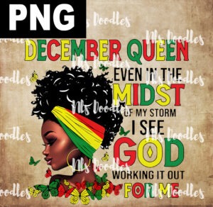 December queen-even in the midst of my storm i see god -PNG File DIGITAL DOWNLOAD for sublimation or screens