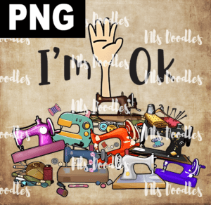 i am oky sewing-PNG File DIGITAL DOWNLOAD for sublimation or screens
