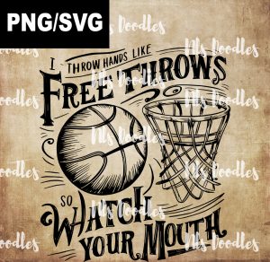 i throw hands like free throws so watch your mouth-basketball-PNG File DIGITAL DOWNLOAD for sublimation or screens