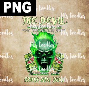The Devil Whispered To Me I'm Coming For You I Whisper Back Bring mtn dew- skull green fire -PNG File DIGITAL DOWNLOAD for sublimation or screens