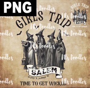 girls trip salem time to get wicked -PNG File DIGITAL DOWNLOAD for sublimation or screens - Copy