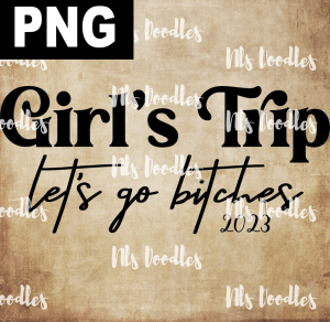 GIRLS TRIP LETS GO BITCHES 2023  PNG DIGITAL DOWNLOAD for sublimation or screens