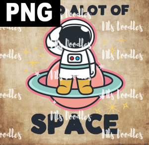 I NEED A LOT OF SPACE  PNG DIGITAL DOWNLOAD for sublimation or screens
