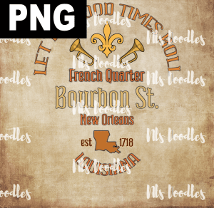 LET THE GOOD TIMES ROLL  PNG DIGITAL DOWNLOAD for sublimation or screens