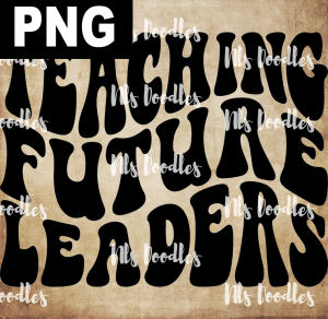 Teaching Future Leaders  PNG DIGITAL DOWNLOAD for sublimation or screens