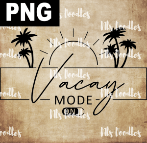 VACAY MODE ON  PNG DIGITAL DOWNLOAD for sublimation or screens