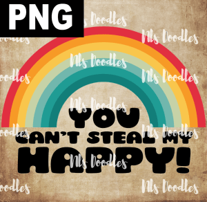 YOU CANT STEAL MY HAPPY  PNG DIGITAL DOWNLOAD for sublimation or screens