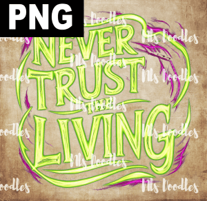 never trust the living-DIGITAL DOWNLOAD for sublimation or screens