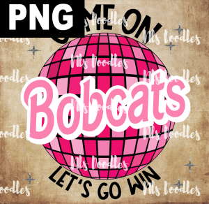 Bobcats_Come_on_baribe_lets_go_win - PNG DIGITAL DOWNLOAD for sublimation or screens
