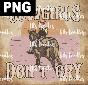 Cowgirls_Don't_Cry - PNG DIGITAL DOWNLOAD for sublimation or screens
