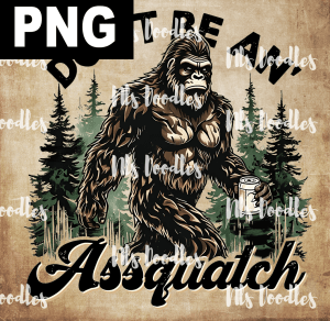 Don't be an Assquatch - PNG DIGITAL DOWNLOAD for sublimation or screens