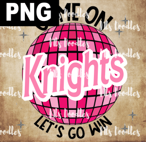 Knights_Come_on_baribe_lets_go_win - PNG DIGITAL DOWNLOAD for sublimation or screens