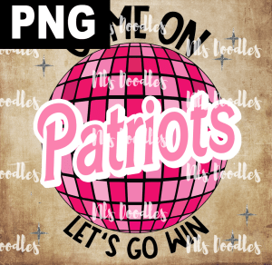Patriots_Come_on_baribe_lets_go_win - PNG DIGITAL DOWNLOAD for sublimation or screens