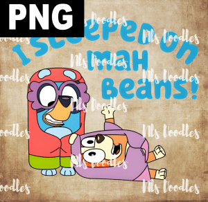 Bluey Grannies, i sleeped on mah beans - PNG File design for sublimation and Dtf
