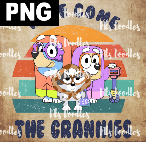 Bluey Here Come The Grannies! - PNG File design for sublimation and Dtf