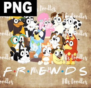 Friends Bluey - PNG File design for sublimation and Dtf