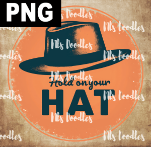 Hold on to your hat - PNG File design for sublimation and Dtf