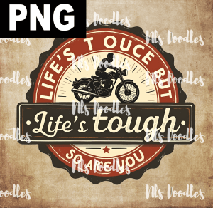 Life’s tough, but so are you - PNG File design for sublimation and Dtf