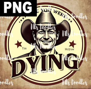 “Live Like You Were Dying”, Tim McGraw - PNG File design for sublimation and Dtf