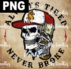 always tired never broke-skull with cash - PNG File design for sublimation and Dtf