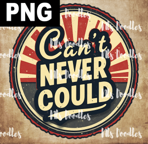 cant never could - PNG File design for sublimation and Dtf