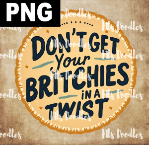 dont get your britches in twist - PNG File design for sublimation and Dtf