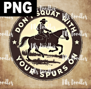 dont squar with your spurs on - PNG File design for sublimation and Dtf