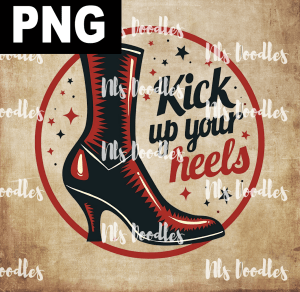 kick up your heels - PNG File design for sublimation and Dtf