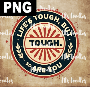 life us tough but so are you - PNG File design for sublimation and Dtf