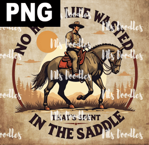 no hour life wated thats spent in the saddle - PNG File design for sublimation and Dtf
