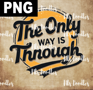 the only way is through - PNG File design for sublimation and Dtf