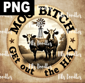 vintage Moo Bitch get out the hay cow- PNG File design for sublimation and Dtf