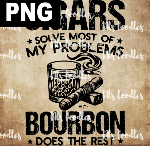 cigars solve most of my problems bourbon does the rest - PNG File design for sublimation and Dtf