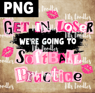 get in loser we are going softball practise-pink - PNG File design for sublimation and Dtf