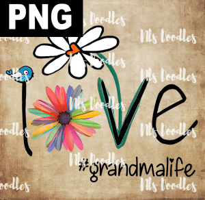 love grandmalife flowers - PNG DIGITAL DOWNLOAD for sublimation or screens