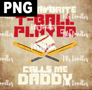 my favorite tball palyer calls me daddy - PNG File design for sublimation and Dtf