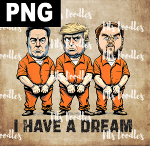 i have a dream-trump musk and vence in jail - PNG File design for sublimation and Dtf