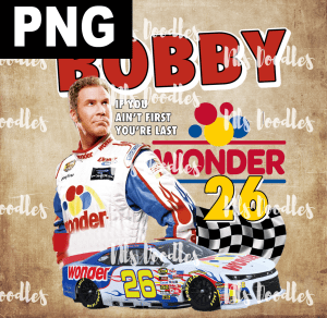 ricky bobby if your not first you're last - PNG File design for sublimation and Dtf