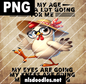 for my age i have a lot going for me funny chick -DIGITAL DOWNLOAD for sublimation and waterslide