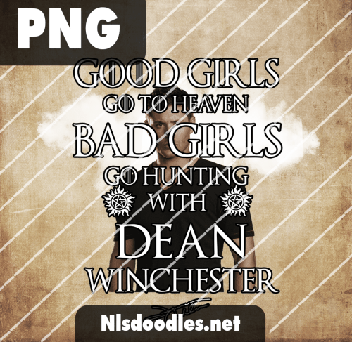 good girl go to hjeaven bad girls go hunting with dean winchester-supernaturals - Free PNG File